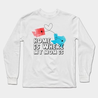 Washington texas home is where my mom is Long Sleeve T-Shirt